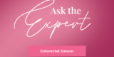 Ask the Expert: Colorectal Cancer