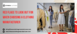 Red Flags To Look Out For When Choosing A Clothing Manufacturer